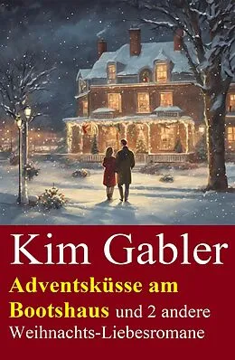 E-Book (epub) Adventsküsse am Bootshaus und 2 andere Weihnachts-Liebesromane von Kim Gabler
