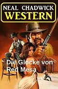 E-Book (epub) Die Glocke von Red Mesa: Western von Neal Chadwick