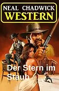 E-Book (epub) Der Stern im Staub: Western von Neal Chadwick