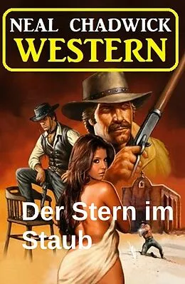 E-Book (epub) Der Stern im Staub: Western von Neal Chadwick