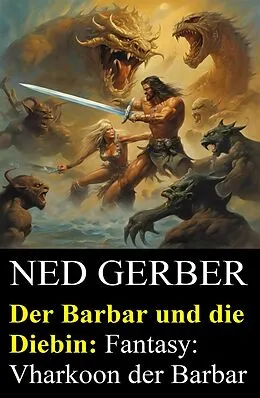 E-Book (epub) Der Barbar und die Diebin: Fantasy: Vharkoon der Barbar von Ned Gerber