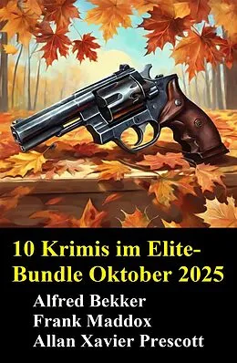E-Book (epub) 10 Krimis im Elite-Bundle Oktober 2025 von Alfred Bekker, Frank Maddox, Allan Xavier Prescott