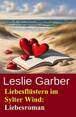 E-Book (epub) Liebesflüstern im Sylter Wind: Liebesroman von Leslie Garber