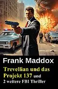 E-Book (epub) Trevellian und das Projekt 137 und 2 weitere FBI Thriller von Frank Maddox