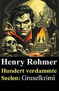 E-Book (epub) Hundert verdammte Seelen: Gruselkrimi von Henry Rohmer
