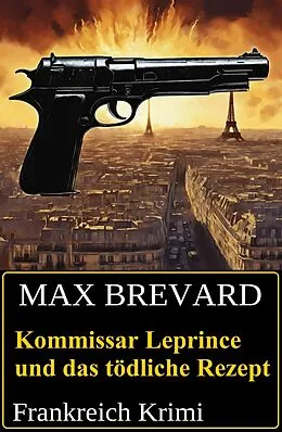 E-Book (epub) Kommissar Leprince und das tödliche Rezept: Frankreich Krimi von Max Brevard