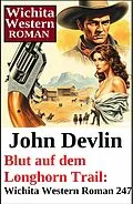 E-Book (epub) Blut auf dem Longhorn Trail: Wichita Western Roman 247 von John Devlin