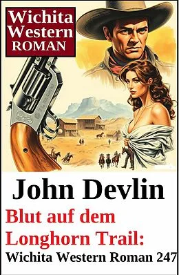 E-Book (epub) Blut auf dem Longhorn Trail: Wichita Western Roman 247 von John Devlin