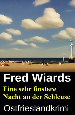 E-Book (epub) Eine sehr finstere Nacht an der Schleuse: Ostfrieslandkrimi von Fred Wiards