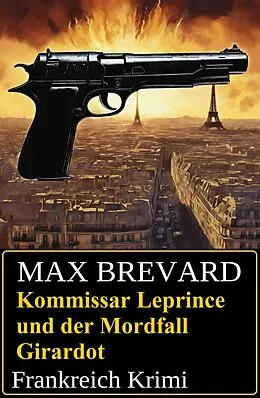 E-Book (epub) Kommissar Leprince und der Mordfall Girardot: Frankreich Krimi von Max Brevard