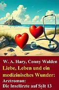 E-Book (epub) Liebe, Leben und ein medizinisches Wunder: Arztroman: Die Inselärzte auf Sylt 13 von W. A. Hary, Conny Walden