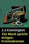 E-Book (epub) Für Mord spricht einiges: Kriminalroman von J. J. Connington
