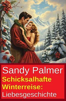 E-Book (epub) Schicksalhafte Winterreise: Liebesgeschichte von Sandy Palmer