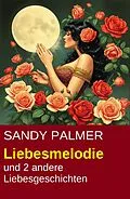 E-Book (epub) Liebesmelodie und 2 andere Liebesgeschichten von Sandy Palmer