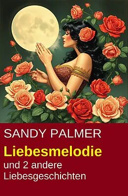 E-Book (epub) Liebesmelodie und 2 andere Liebesgeschichten von Sandy Palmer