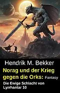 E-Book (epub) Norag und der Krieg gegen die Orks: Fantasy: Die Ewige Schlacht von Lyrrhantar 10 von Hendrik M. Bekker