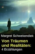 E-Book (epub) Von Träumen und Realitäten: 4 Erzählungen von Margret Schwekendiek