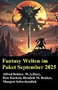 E-Book (epub) Fantasy Welten im Paket September 2025 von Alfred Bekker, Hendrik M. Bekker, Margret Schwekendiek