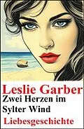 E-Book (epub) Zwei Herzen im Sylter Wind: Liebesgeschichte von Leslie Garber