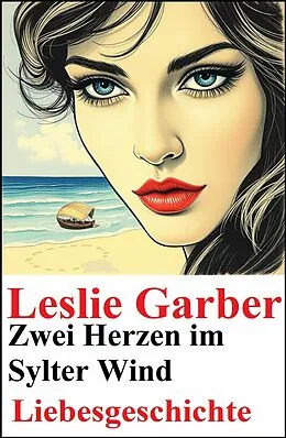 E-Book (epub) Zwei Herzen im Sylter Wind: Liebesgeschichte von Leslie Garber