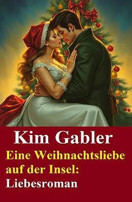 E-Book (epub) Eine Weihnachtsliebe auf der Insel: Liebesroman von Kim Gabler