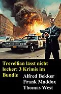 E-Book (epub) Trevellian lässt nicht locker: 3 Krimis im Bundle von Alfred Bekker, Frank Maddox, Thomas West