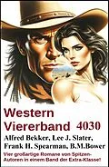 E-Book (epub) Western Viererband 4030 von Alfred Bekker, Lee J. Slater, Frank H. Spearman