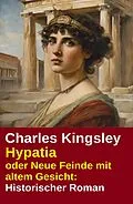 E-Book (epub) Hypatia oder Neue Feinde mit altem Gesicht: Historischer Roman von Charles Kingsley