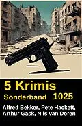E-Book (epub) 5 Krimis Sonderband 1025 von Alfred Bekker, Pete Hackett, Nils van Doren