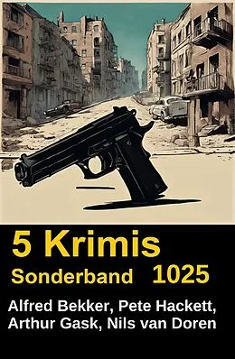 E-Book (epub) 5 Krimis Sonderband 1025 von Alfred Bekker, Pete Hackett, Nils van Doren
