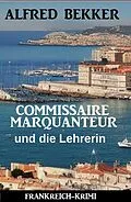 E-Book (epub) Commissaire Marquanteur und die Lehrerin: Frankreich Krimi von Alfred Bekker