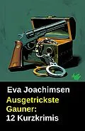 E-Book (epub) Ausgetrickste Gauner: 12 Kurzkrimis von Eva Joachimsen