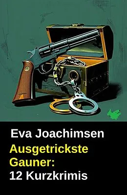E-Book (epub) Ausgetrickste Gauner: 12 Kurzkrimis von Eva Joachimsen
