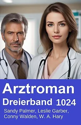 E-Book (epub) Arztroman Dreierband 1024 von Leslie Garber, Conny Walden, Sandy Palmer