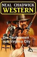 E-Book (epub) Die Teufelinnen von Virginia City: Western von Neal Chadwick