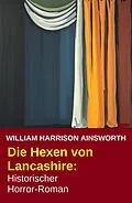 E-Book (epub) Die Hexen von Lancashire: Historischer Horror-Roman von William Harrison Ainsworth