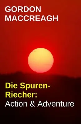 E-Book (epub) Die Spuren-Riecher: Action & Adventure von Gordon Maccreagh