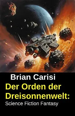 E-Book (epub) Der Orden der Dreisonnenwelt: Science Fiction Fantasy von Brian Carisi