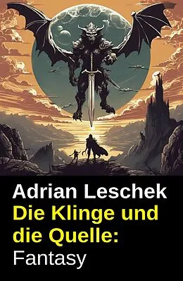E-Book (epub) Die Klinge und die Quelle: Fantasy von Adrian Leschek
