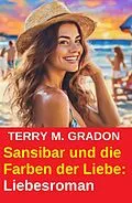 E-Book (epub) Sansibar und die Farben der Liebe: Liebesroman von Terry M. Gradon