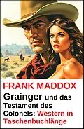 E-Book (epub) Grainger und das Testament des Colonels: Western in Taschenbuchlänge von Frank Maddox