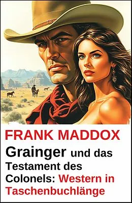 E-Book (epub) Grainger und das Testament des Colonels: Western in Taschenbuchlänge von Frank Maddox