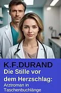 E-Book (epub) Die Stille vor dem Herzschlag: Arztroman in Taschenbuchlänge von K. F. Durand