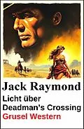 E-Book (epub) Licht über Deadman's Crossing: Grusel Western von Jack Raymond