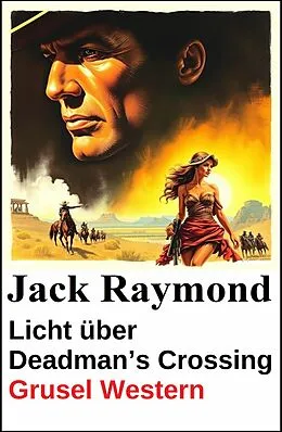 E-Book (epub) Licht über Deadman's Crossing: Grusel Western von Jack Raymond
