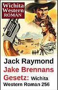 E-Book (epub) Jake Brennans Gesetz: Wichita Western Roman 256 von Jack Raymond