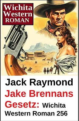 E-Book (epub) Jake Brennans Gesetz: Wichita Western Roman 256 von Jack Raymond
