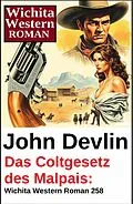 E-Book (epub) Das Coltgesetz des Malpais: Wichita Western Roman 258 von John Devlin