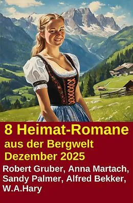 E-Book (epub) 8 Heimat-Romane aus der Bergwelt Dezember 2025 von Alfred Bekker, Robert Gruber, Anna Martach