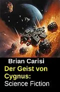 E-Book (epub) Der Geist von Cygnus: Science Fiction von Brian Carisi